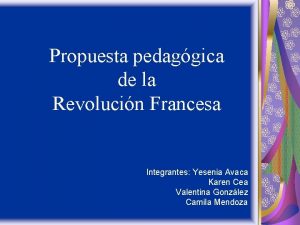 Propuesta pedaggica de la Revolucin Francesa Integrantes Yesenia