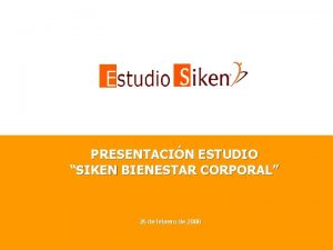 PRESENTACIN ESTUDIO SIKEN BIENESTAR CORPORAL 26 de febrero