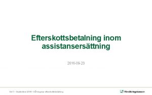 Efterskottsbetalning inom assistansersttning 2016 09 23 Sid 1