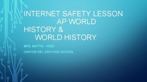 INTERNET SAFETY LESSON AP WORLD HISTORY WORLD HISTORY