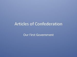 Articles of Confederation Our First Government Our First