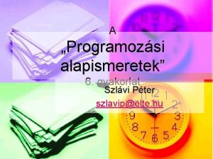 A Programozsi alapismeretek 6 gyakorlat Szlvi Pter szlavipelte