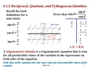 6 1 A Reciprocal Quotient and Pythagorean Identities