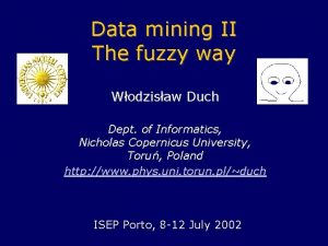 Data mining II The fuzzy way Wodzisaw Duch