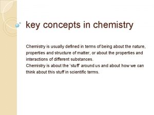 key concepts in chemistry Chemistry is usually defined