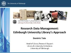 Research Data Management Edinburgh University Librarys Approach Dominic