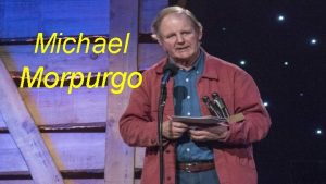 Michael Morpurgo Who Michael Morpurgo is an childrens