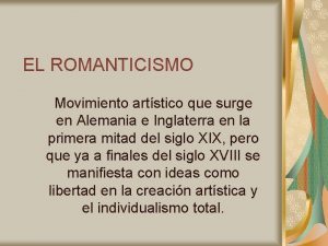 EL ROMANTICISMO Movimiento artstico que surge en Alemania