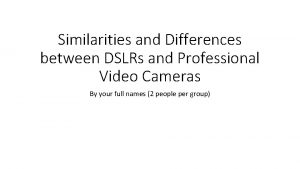 Similarities and Differences between DSLRs and Professional Video