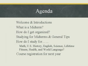 Agenda Welcome Introductions What is a Midterm How