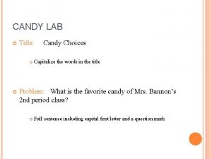 CANDY LAB Title Candy Choices Capitalize the words