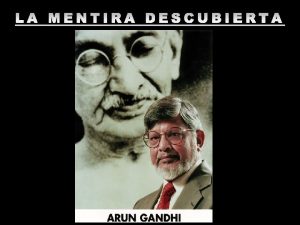 LA MENTIRA DESCUBIERTA El Dr Arun Gandhi nieto