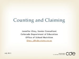 Counting and Claiming Jennifer Otey Senior Consultant Colorado