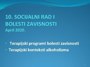 10 SOCIJALNI RAD I BOLESTI ZAVISNOSTI April 2020