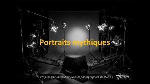 Portraits mythiques Propos par Jackdidier avec les photographies