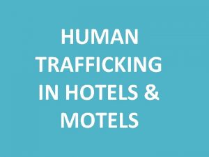 HUMAN TRAFFICKING IN HOTELS MOTELS HUMAN TRAFFICKING sex