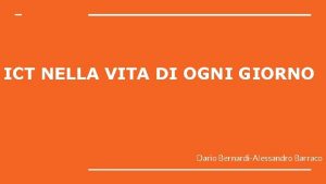 ICT NELLA VITA DI OGNI GIORNO Dario BernardiAlessandro