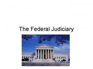 The Federal Judiciary The Judicial Branch and the