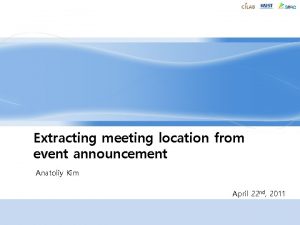 Extracting meeting location from event announcement Anatoliy Kim