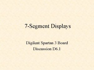 7 Segment Displays Digilent Spartan 3 Board Discussion