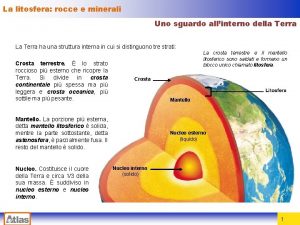 La litosfera rocce e minerali Uno sguardo allinterno