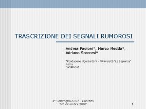 TRASCRIZIONE DEI SEGNALI RUMOROSI Andrea Paoloni Marco Medda