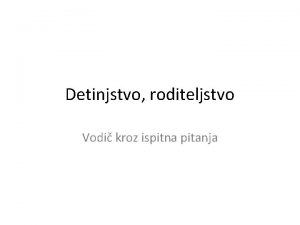 Detinjstvo roditeljstvo Vodi kroz ispitna pitanja Pojam roditeljski