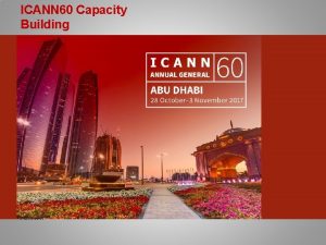 ICANN 60 Capacity Building Capacity Building Introduction Housekeeping
