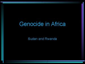 Genocide in Africa Sudan and Rwanda Genocide the