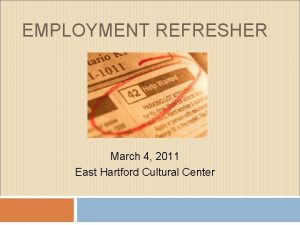 EMPLOYMENT REFRESHER March 4 2011 East Hartford Cultural