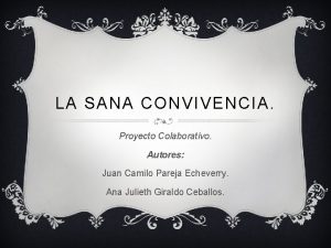 LA SANA CONVIVENCIA Proyecto Colaborativo Autores Juan Camilo