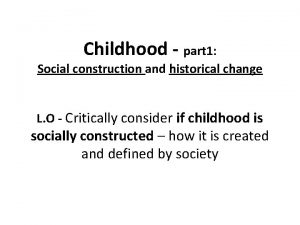 Childhood part 1 Social construction and historical change