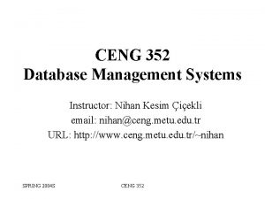 CENG 352 Database Management Systems Instructor Nihan Kesim