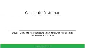 Cancer de lestomac S SLAIKI A HAMDANE H