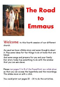 The Road to Emmaus Welcome to this fourth