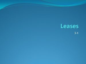 Leases 3 4 General Lease A lease is