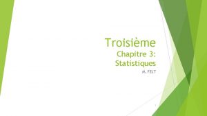 Troisime Chapitre 3 Statistiques M FELT 1 Chapitre