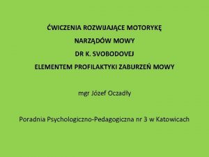 WICZENIA ROZWIJAJCE MOTORYK NARZDW MOWY DR K SVOBODOVEJ