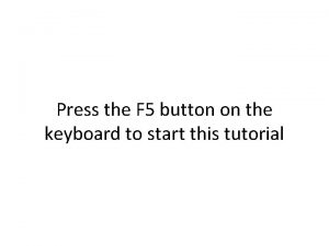 Press the F 5 button on the keyboard