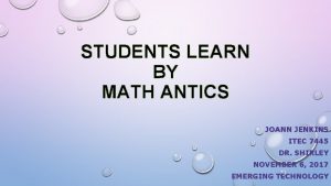STUDENTS LEARN BY MATH ANTICS JOANN JENKINS ITEC