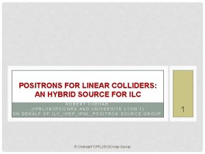 POSITRONS FOR LINEAR COLLIDERS AN HYBRID SOURCE FOR