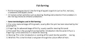 Fish farming Fish farming aquaculture is the farming