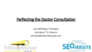 Perfecting the Doctor Consultation Jon Hoffenberg President John