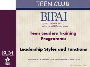 TEEN CLUB Teen Leaders Training Programme Leadership Styles