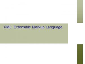 XML Extensible Markup Language Chapter Outline n n