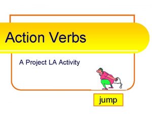 Action Verbs A Project LA Activity jump What