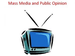 Mass Media and Public Opinion What is Public