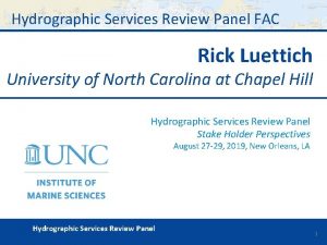 Hydrographic Services Review Panel FAC Rick Luettich University