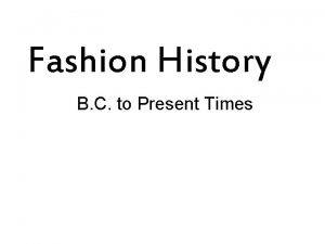 Fashion History B C to Present Times B