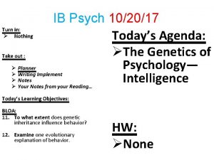 IB Psych 102017 Turn in Nothing Todays Agenda